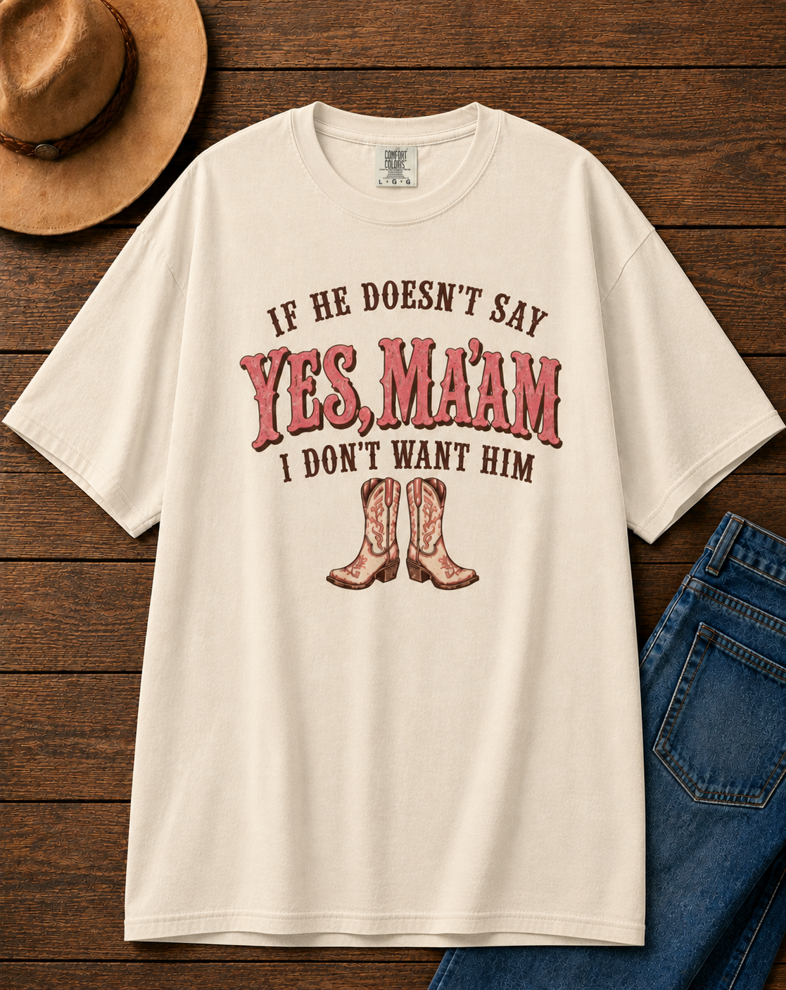 If He Doesn’t Say Yes Ma’am I Don’t Want Him Shirt